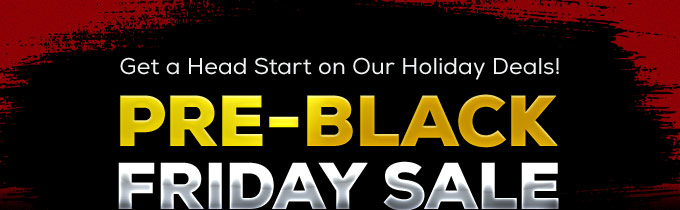 Get a Head Start on Our Holiday Deals!                                                      