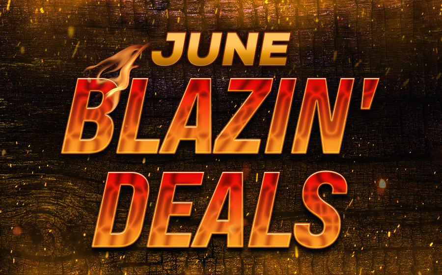 June Blazin' Deals